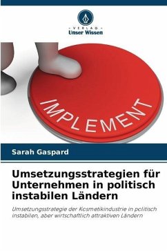 Umsetzungsstrategien für Unternehmen in politisch instabilen Ländern - Gaspard, Sarah