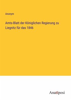 Amts-Blatt der Königlichen Regierung zu Liegnitz für das 1846 - Anonym