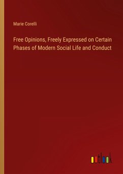Free Opinions, Freely Expressed on Certain Phases of Modern Social Life and Conduct - Corelli, Marie