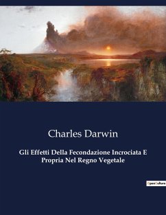 Gli Effetti Della Fecondazione Incrociata E Propria Nel Regno Vegetale - Darwin, Charles