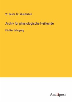 Archiv für physiologische Heilkunde - Reser, W.; Wunderlich
