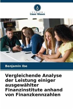 Vergleichende Analyse der Leistung einiger ausgewählter Finanzinstitute anhand von Finanzkennzahlen - Ibe, Benjamin