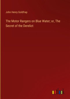 The Motor Rangers on Blue Water; or, The Secret of the Derelict - Goldfrap, John Henry