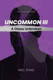 Uncommon: A Glass Unbroken (Volume 3)