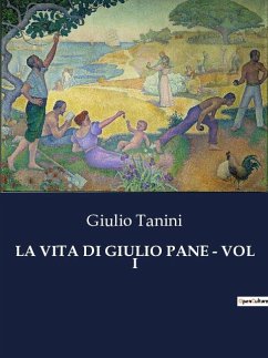 LA VITA DI GIULIO PANE - VOL I - Tanini, Giulio