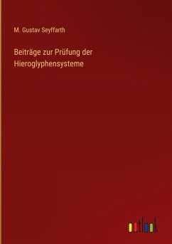 Beiträge zur Prüfung der Hieroglyphensysteme - Seyffarth, M. Gustav