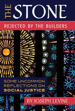 The Stone Rejected by the Builders: Some Uncommon Reflections on Social Justice - Levine, Joseph