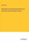 Biographische und literarische Skizzen aus dem Leben und der Zeit Karl Förster's