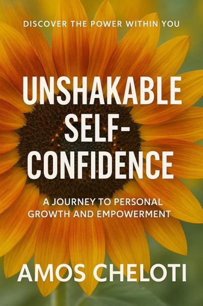 Boosting Self-Confidence: A Practical Guide to Building Unshakeable Self-Esteem (eBook, ePUB) Boosting Self-Confidence: A Practical Guide to Building Unshakeable Self-Esteem (eBook, ePUB)