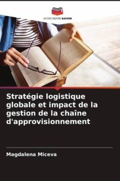 Stratégie logistique globale et impact de la gestion de la chaîne d'approvisionnement - Miceva, Magdalena