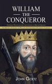 William the Conqueror: The King Who Changed the Course of British History (The History and Legacy of William the Conqueror's Successful Campa