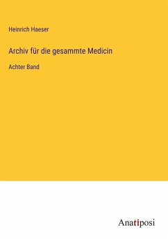 Archiv für die gesammte Medicin - Haeser, Heinrich