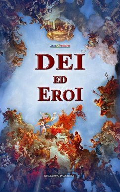 Dei ed Eroi - Arti & Fumetti (eBook, ePUB) - Dalchiele, Guillermo