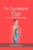 The Psychological Diet, How to Lose Weight Without Fatigue (eBook, ePUB)