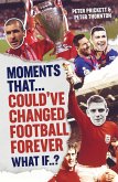 Moments That Could Have Changed Football Forever (eBook, ePUB) Moments That Could Have Changed Football Forever (eBook, ePUB)