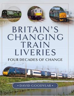Britain's Changing Train Liveries (eBook, ePUB) - David Goodyear, Goodyear