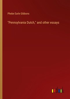 &quote;Pennsylvania Dutch,&quote; and other essays