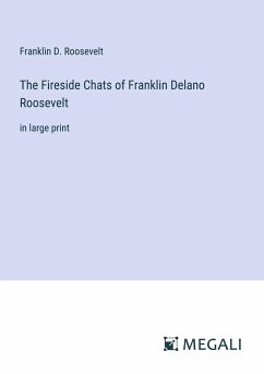 The Fireside Chats of Franklin Delano Roosevelt - Roosevelt, Franklin D.