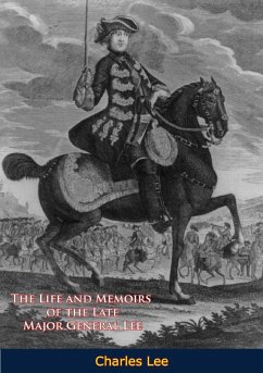 Life and Memoirs of the Late Major General Lee, Second in Command to General Washington (eBook, ePUB) - Lee, Charles