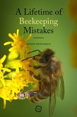 Lifetime of Beekeeping Mistakes (eBook, PDF) Lifetime of Beekeeping Mistakes (eBook, PDF)