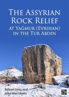 Assyrian Rock Relief at Yagmur (Evrihan) in the Tur Abdin (eBook, PDF) - Genc, Bulent; Macginnis, John
