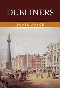 Dubliners: The Original 1914 Complete and Unabridged Edition ( James Joyce Classics) (eBook, ePUB) - James Joyce, Joyce