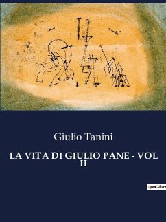 LA VITA DI GIULIO PANE - VOL II - Tanini, Giulio