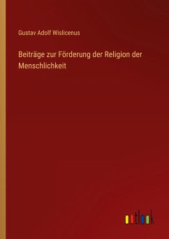 Beiträge zur Förderung der Religion der Menschlichkeit - Wislicenus, Gustav Adolf