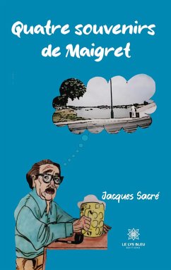 Quatre souvenirs de Maigret - Jacques Sacré