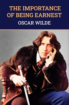 Importance of Being Earnest: The Original 1895 Unabridged And Complete Edition (Oscar Wilde Classics) (eBook, ePUB) - Oscar Wilde, Wilde