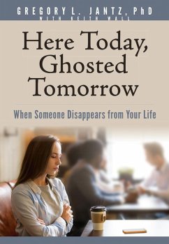 Here Today, Ghosted Tomorrow (eBook, ePUB) - Ph. D., Gregory L. Jantz