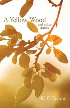 A Yellow Wood and Other Stories - Ireton, K. C.