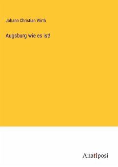 Augsburg wie es ist! - Wirth, Johann Christian