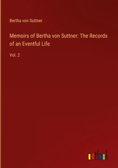 Memoirs of Bertha von Suttner: The Records of an Eventful Life - Suttner, Bertha Von