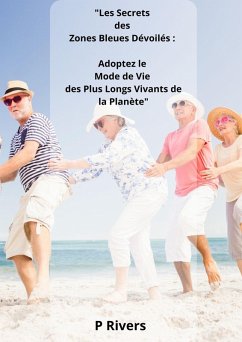 Cover Les Secrets des Zones Bleues Dévoilés : Adoptez le Mode de Vie des Plus Longs Vivants de la Planète (eBook, ePUB)