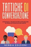 TATTICHE DI CONVERSAZIONE - Strategie e tecniche per comunicare in modo efficace ed influente (eBook, ePUB)