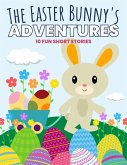 The Easter Bunny's Adventures: 10 Fun Short Stories (eBook, ePUB)