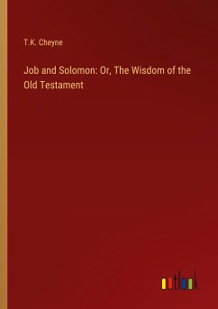 Job and Solomon: Or, The Wisdom of the Old Testament - Cheyne, T. K.