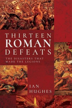 Thirteen Roman Defeats (eBook, PDF) - Ian Hughes, Hughes