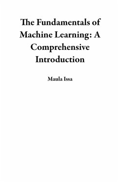 The Fundamentals of Machine Learning: A Comprehensive Introduction (eBook, ePUB) - Issa, Maula