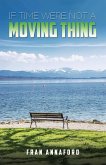 If Time Were Not a Moving Thing (eBook, ePUB) If Time Were Not a Moving Thing (eBook, ePUB)