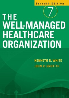 Well-Managed Healthcare Organization, Seventh Edition (eBook, PDF) - Griffith, John R.; White, Kenneth R