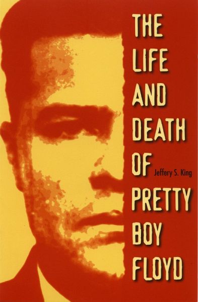 Life and Death of Pretty Boy Floyd (eBook, PDF) Life and Death of Pretty Boy Floyd (eBook, PDF)