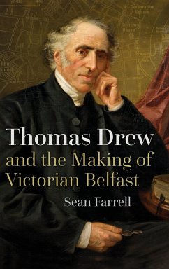 Thomas Drew and the Making of Victorian Belfast - Farrell, Sean