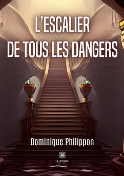 L'escalier de tous les dangers - Dominique Philippon
