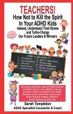 Teachers! How Not to Kill the Spirit in Your ADHD Kids