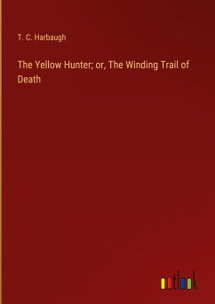 The Yellow Hunter; or, The Winding Trail of Death - Harbaugh, T. C.