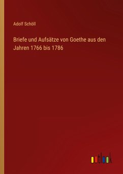 Briefe und Aufsätze von Goethe aus den Jahren 1766 bis 1786
