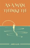 As a Man Thinketh: The Original Unabridged and Complete Edition (James Allen Classics) (eBook, ePUB) As a Man Thinketh: The Original Unabridged and Complete Edition (James Allen Classics) (eBook, ePUB)