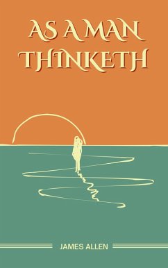 As a Man Thinketh: The Original Unabridged and Complete Edition (James Allen Classics) (eBook, ePUB) - James Allen, Allen